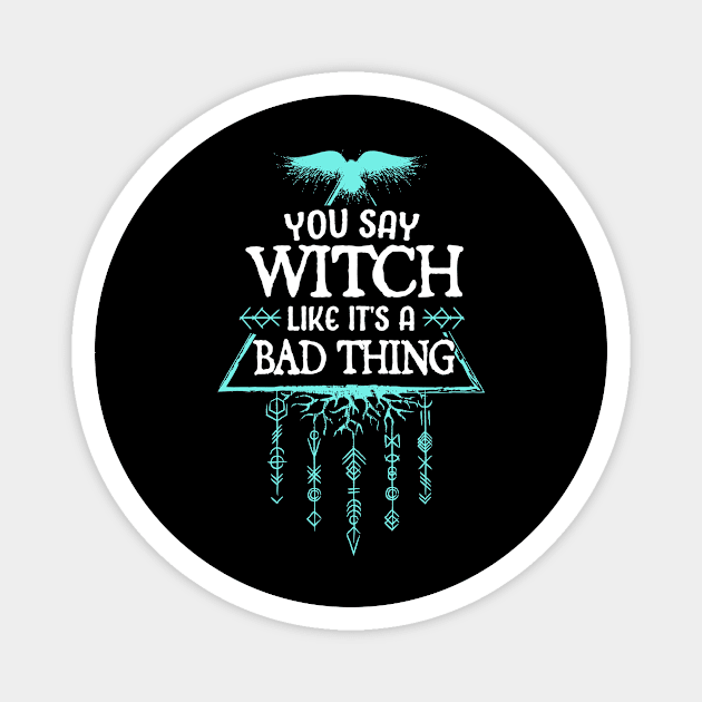 you say witch like its a bad thing Magnet by TheDesignDepot